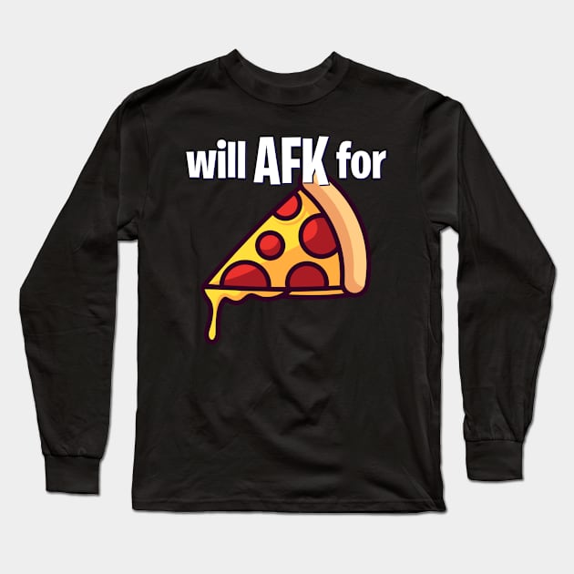 Will AFK for Pizza Funny Gaming Long Sleeve T-Shirt by CeeGunn